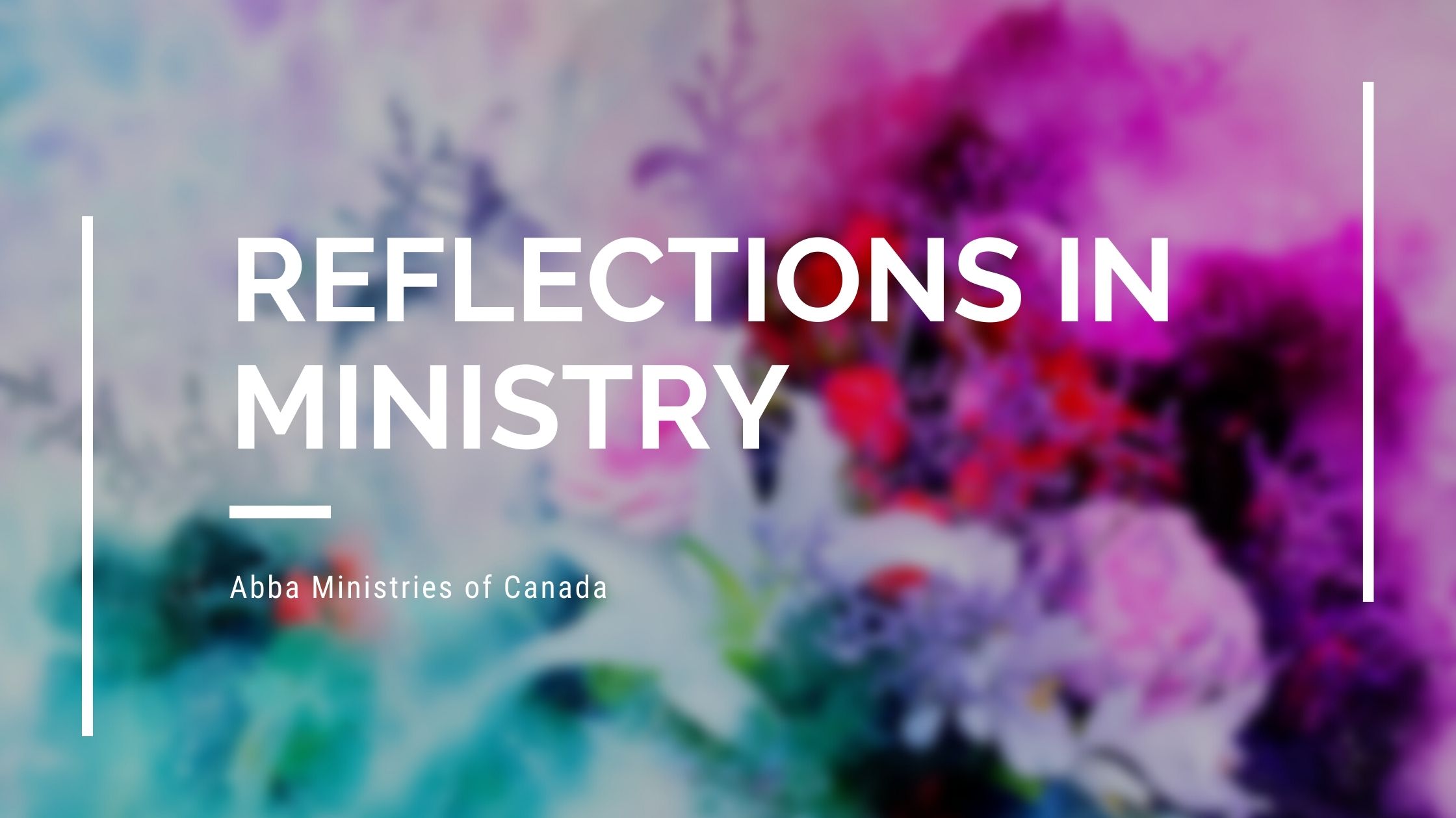 Reflections in Ministry with Abba Ministries of Canada